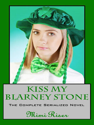 cover image of Kiss My Blarney Stone (The Complete Serialized Novel)